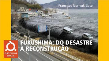 Fukushima: da Destruição à Reconstrução